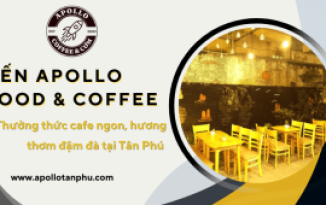 Đến Apollo Food & Coffee - Thưởng thức cafe ngon, hương thơm đậm đà tại Tân Phú 