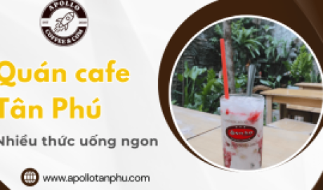 Apollo Food & Coffee - Quán cafe Tân Phú với nhiều thức uống ngon