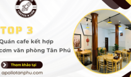 Top 3 quán cafe kết hợp cơm văn phòng nhất định phải thử tại Tân Phú